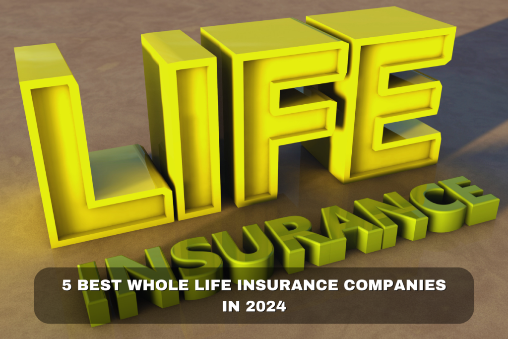 5 Best Whole Life Insurance Companies in 2024