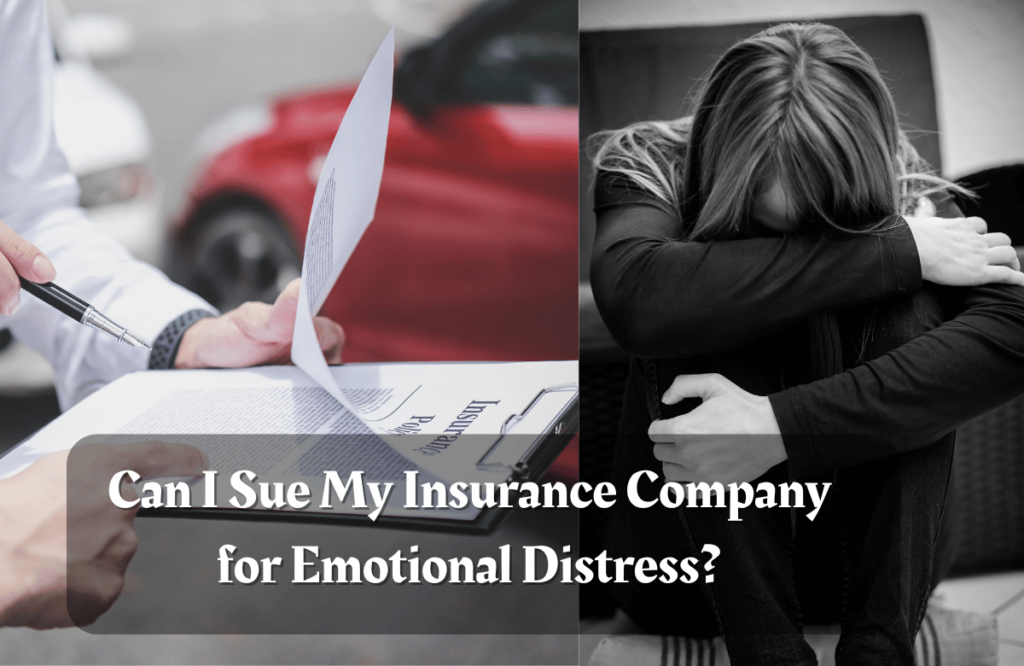 Can I Sue My Insurance Company for Emotional Distress?