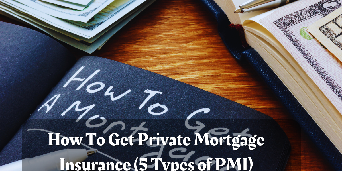 How To Get Private Mortgage Insurance (5 Types of PMI)